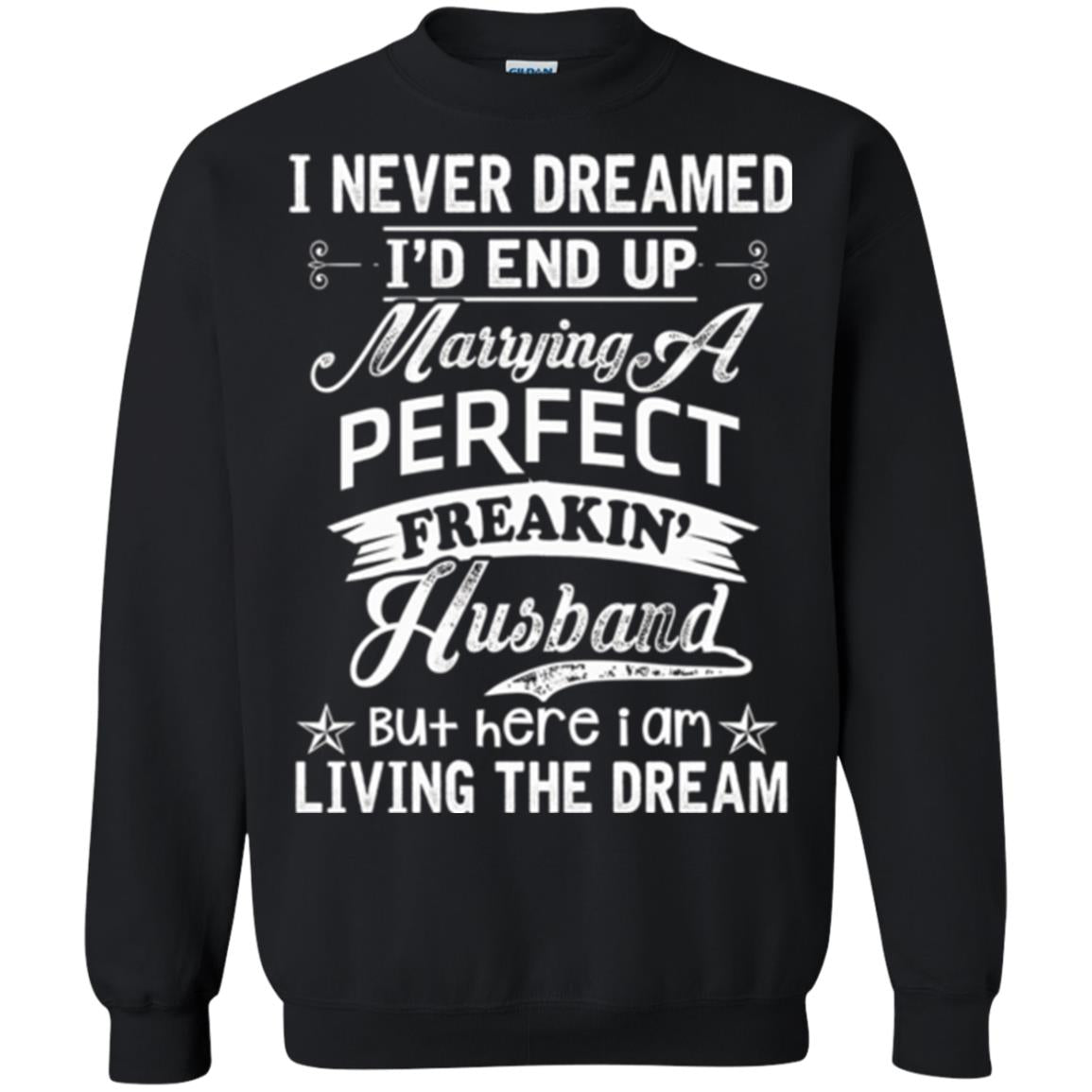 Wife T-shirt I Never Dreamed I'd End Up Marrying Perfect Freakin_ Husband Black