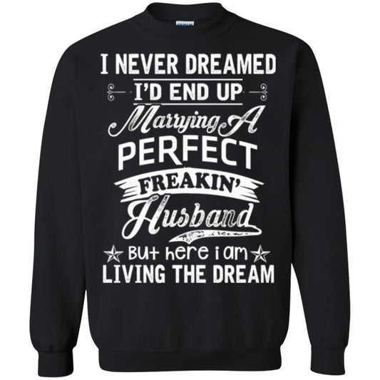 Wife T-shirt I Never Dreamed I'd End Up Marrying Perfect Freakin_ Husband Black
