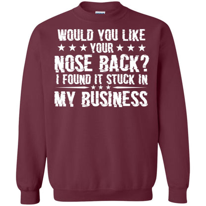 Would You Like Your Nose Back I Found It Stuck In My Business Maroon