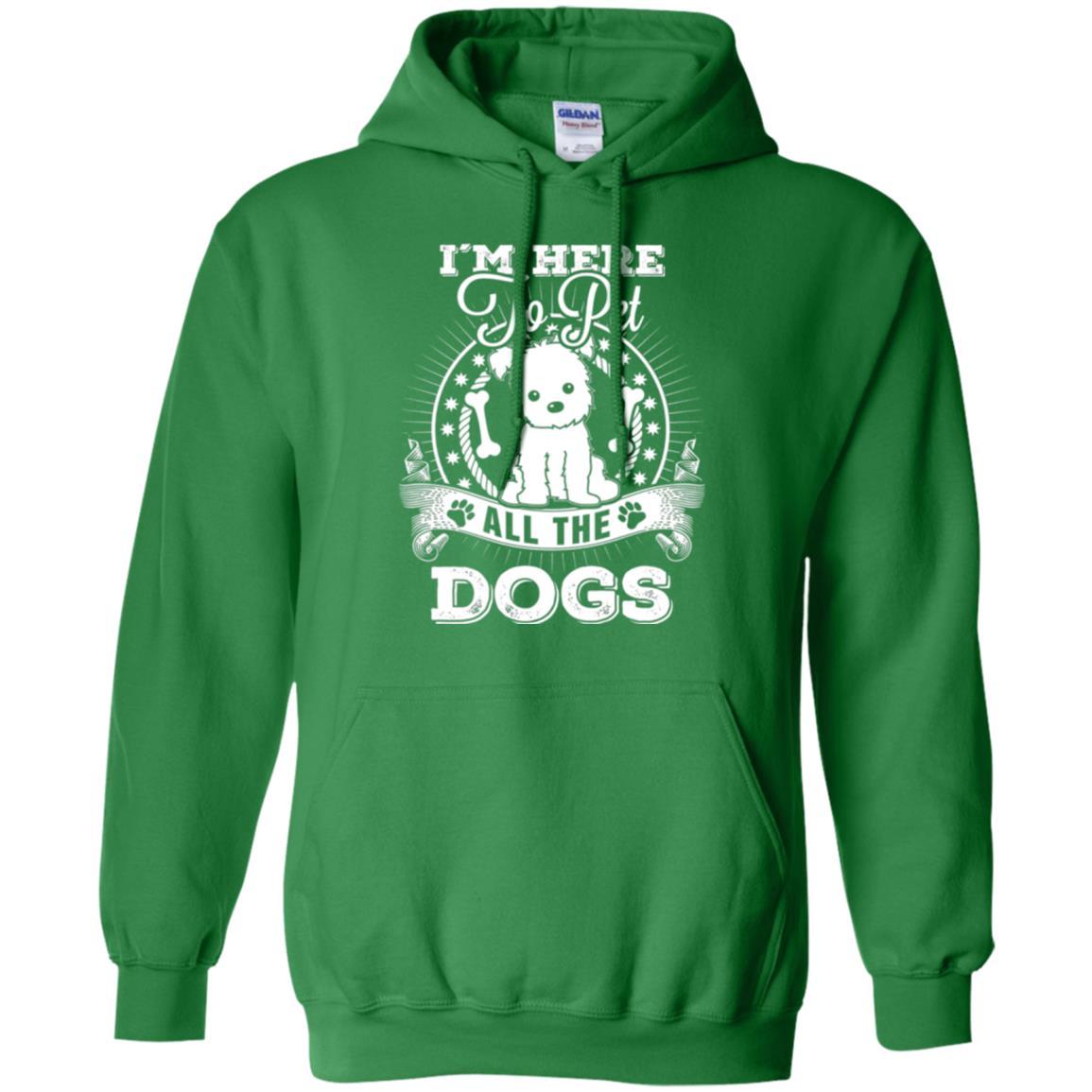 Dog Lover T-shirt I'm Here To Pet All The Dogs Irish Green
