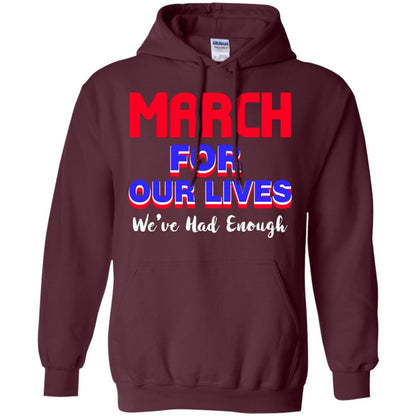 March For Our Lives We_ve Had Enough Gun Controls T-shirt Maroon