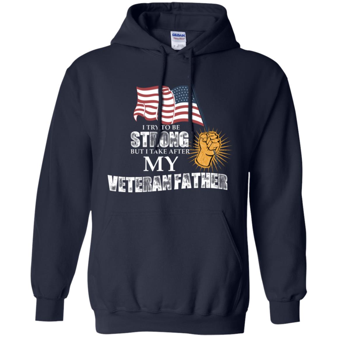 I Try To Be Strong But I Take After My Veteran Father Gift Shirt For Son Or Daughter Navy