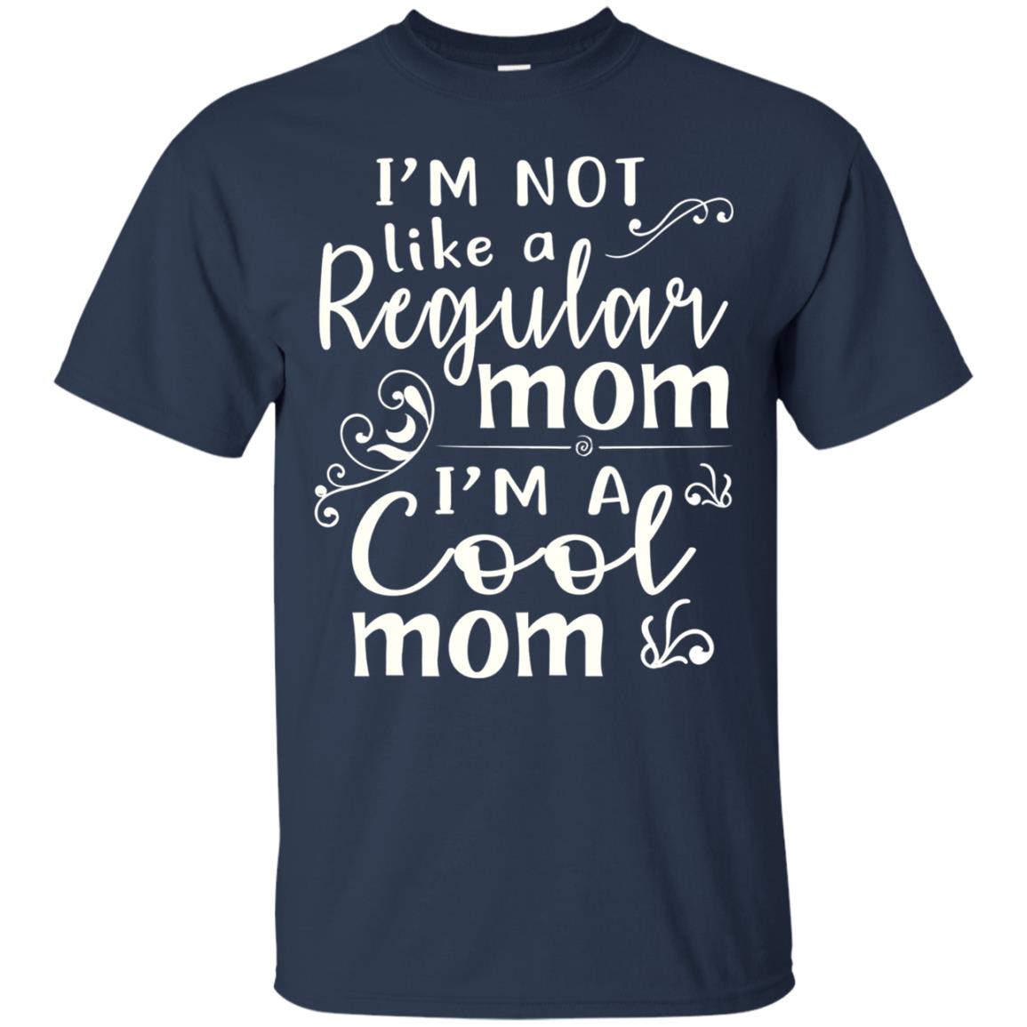 Im Not Like A Regular Mom Im A Cool Mom T-shirt Navy
