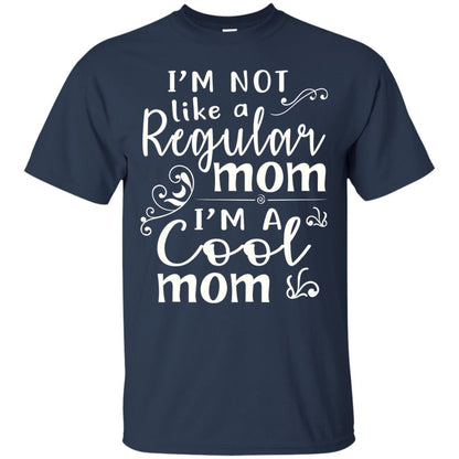 Im Not Like A Regular Mom Im A Cool Mom T-shirt Navy