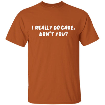 I Really Do Care Don't You Shirt Texas Orange