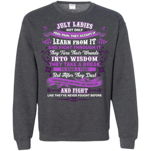 July Ladies Shirt Not Only Feel Pain They Accept It Learn From It They Turn Their Wounds Into WisdomG180 Gildan Crewneck Pullover Sweatshirt 8 oz.