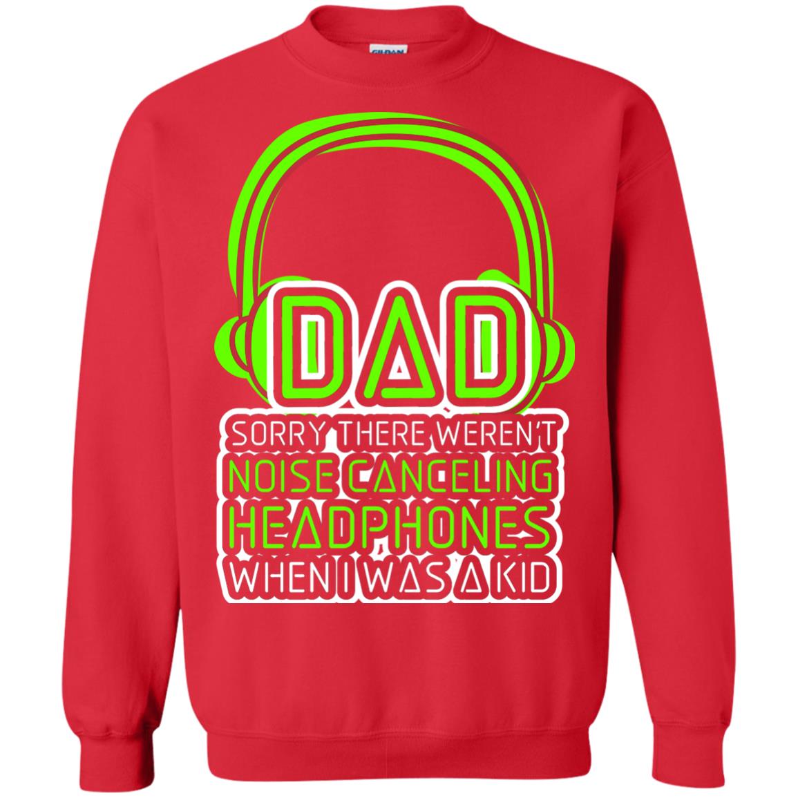 Dad Sorry There Weren_t Noise Canceling Headphones When I Was A Kid Red