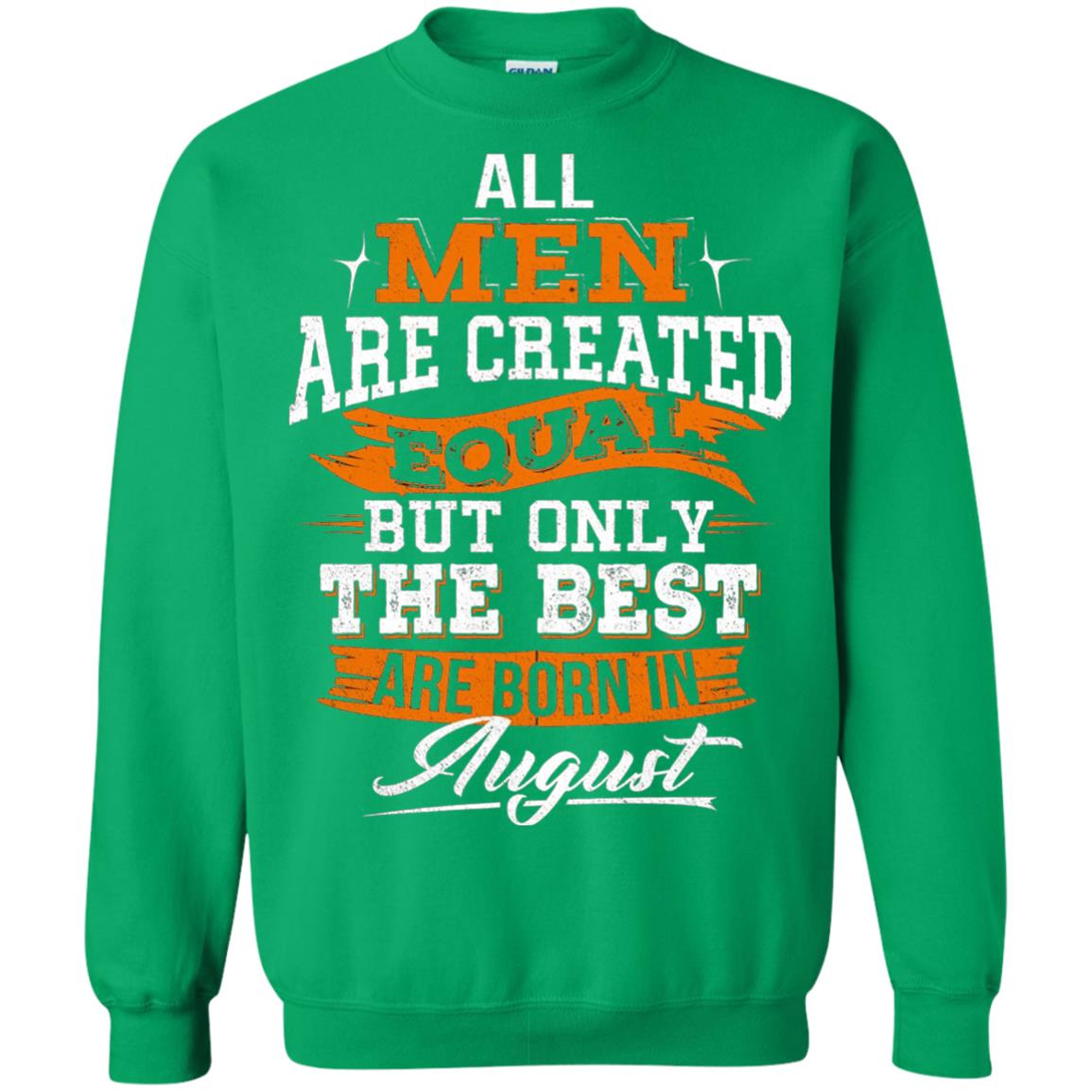 All Men Are Created Equal But The Best Born In August T-shirt Irish Green