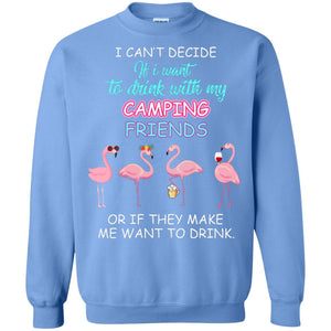 I Can't Decide If I Want To Drink With My Camping Friends Or If They Make Me Want To DrinkG180 Gildan Crewneck Pullover Sweatshirt 8 oz.