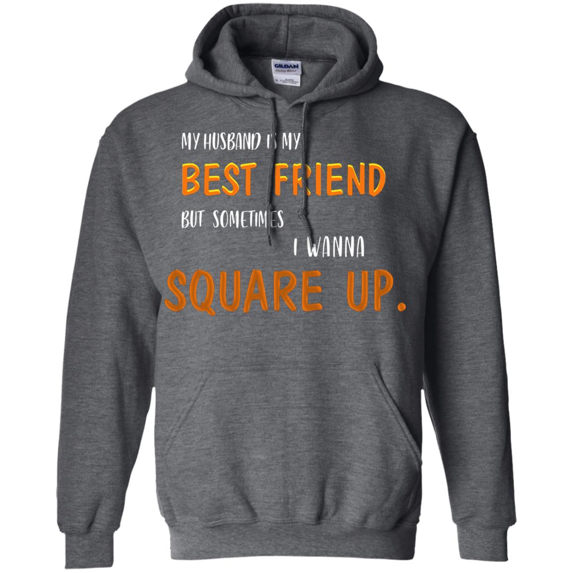 My Husband Is My Best Friend But Sometimes I Wanna Square Up Shirt Dark Heather