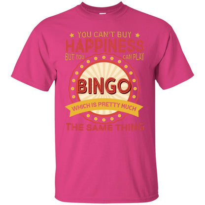 You Can't Buy Happiness But You Can Play Bingo Which Pretty Much The Same Thing Shirt Heliconia