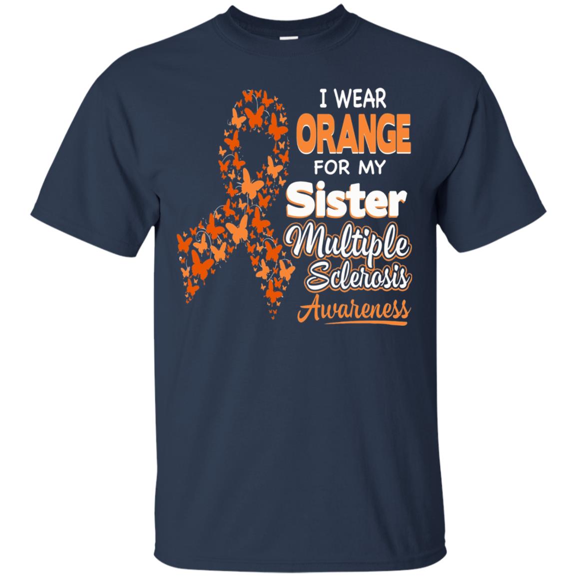 I Wear Orange For My Sister Multiple Sclerosis Awareness T-shirt Navy