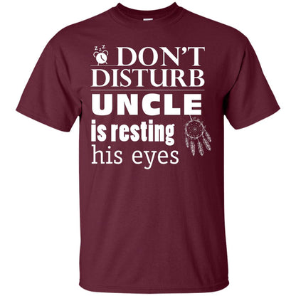 Don't Disturb Uncle Is Resting His Eyes Funny Uncle Shirt Maroon