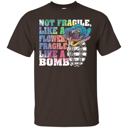 Not Fragile Like A Flower Fragile Like A Bomb T-shirt Dark Chocolate