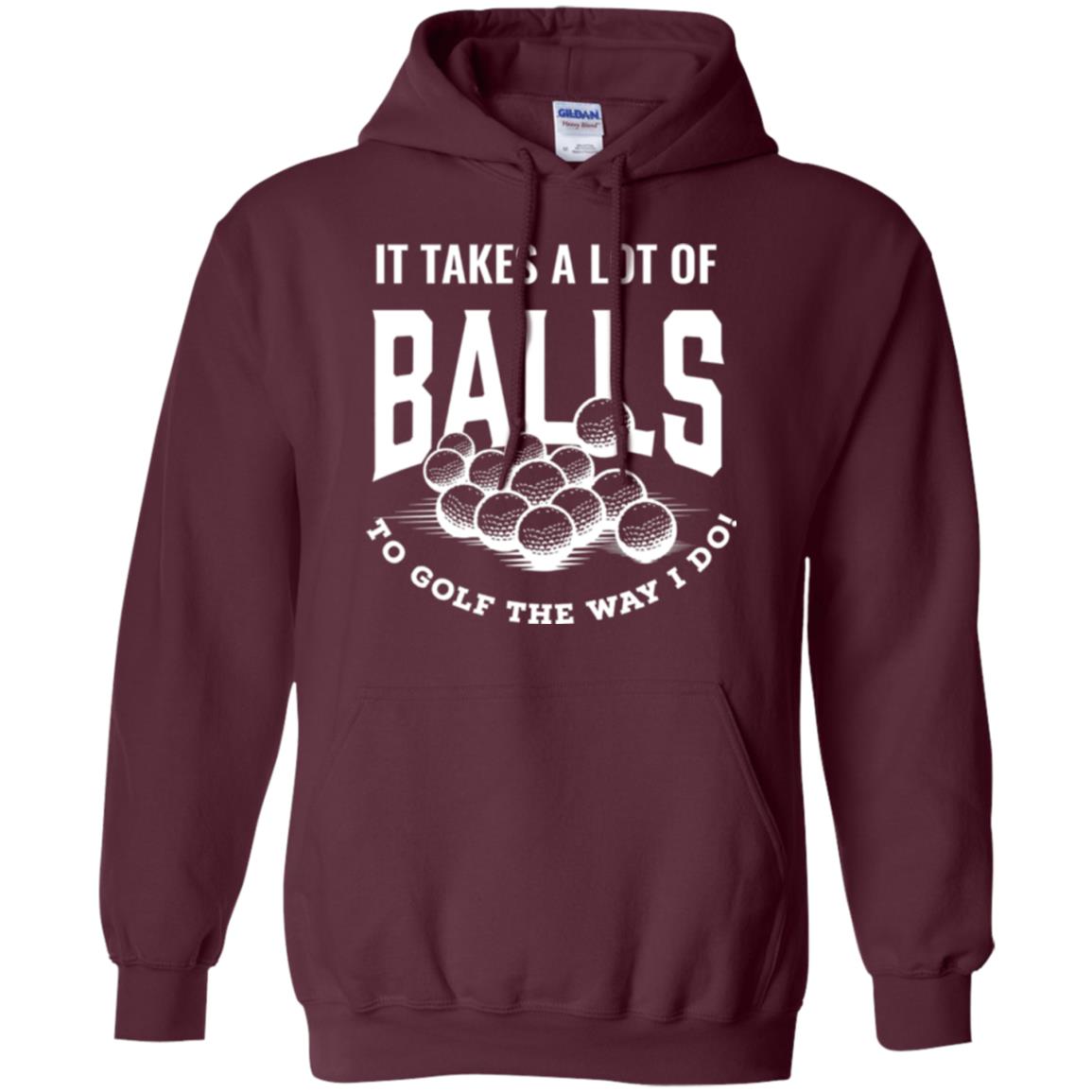 Golf Lovers T-shirt It Takes Balls To Golf The Way I Do Maroon