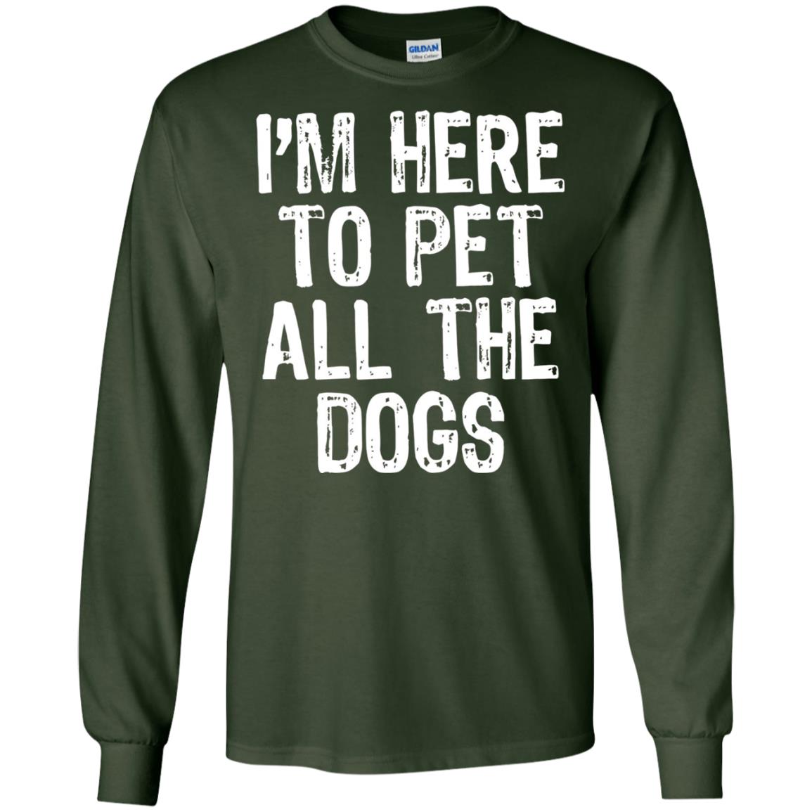 Dogs Lover T-shirt I_m Here To Pet All The Dogs Forest Green
