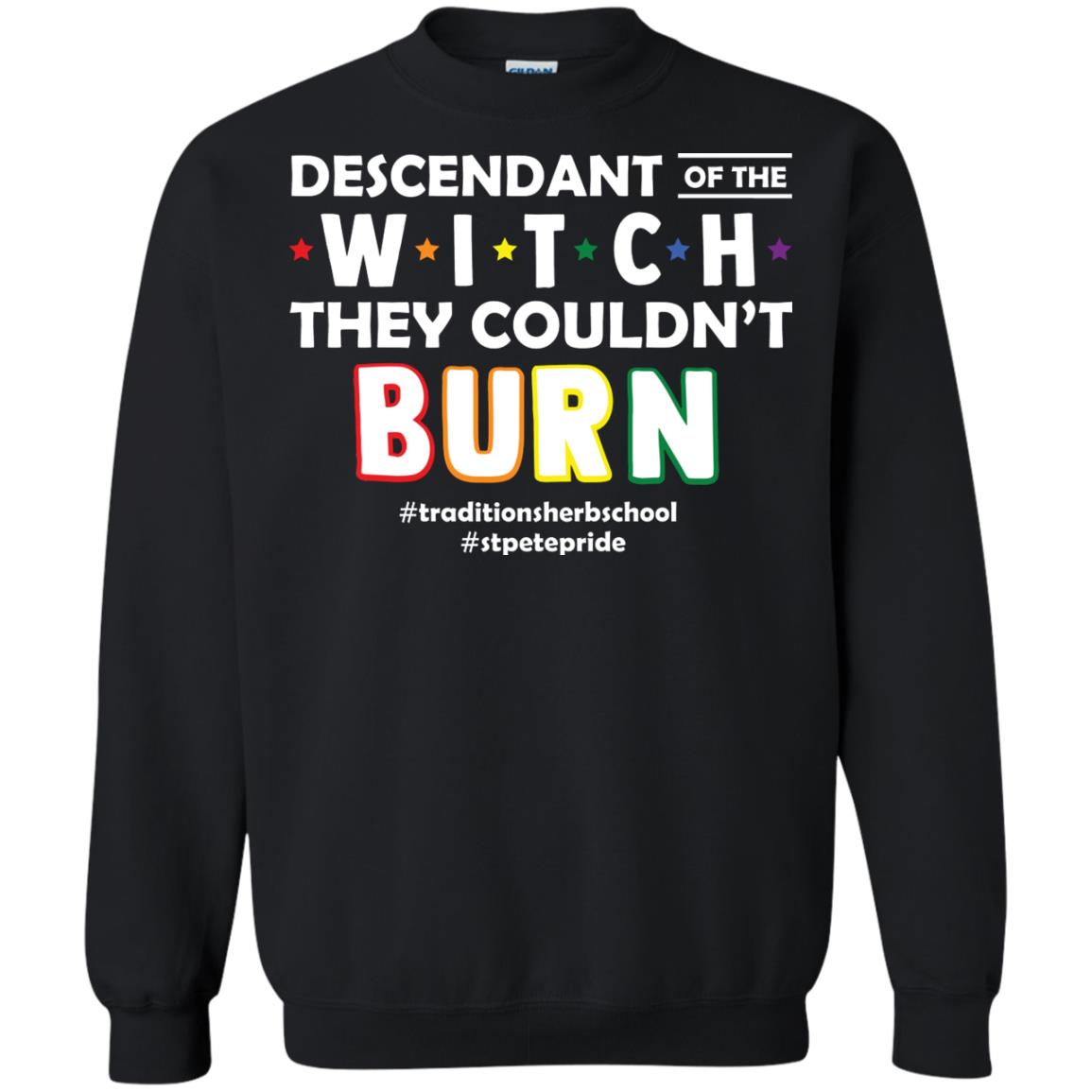 Descendant Of The Witch They Couldn_t Burn #traditionsherbschool #stpetepride Lgbt ShirtG180 Gildan Crewneck Pullover Sweatshirt 8 oz.