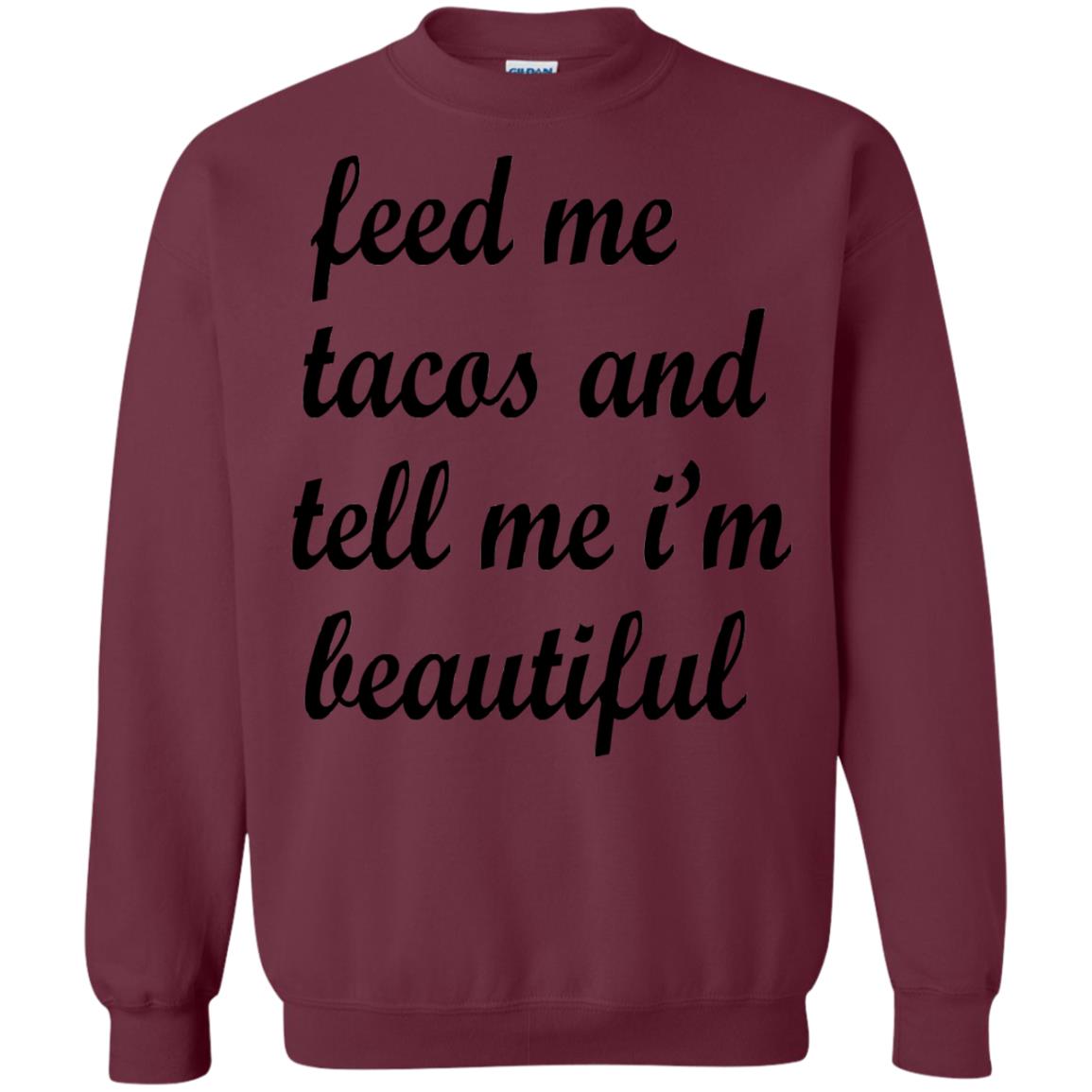 Feed Me Tacos And Tell Me Im Beautiful Cinco De Mayo Shirt Maroon