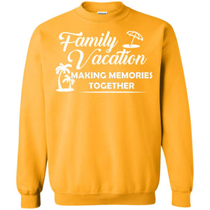 Family Vacation Making Memories TogetherG180 Gildan Crewneck Pullover Sweatshirt 8 oz.
