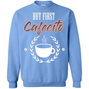 But First Cafecito Coffee Gift Shirt For Mens Or WomensG180 Gildan Crewneck Pullover Sweatshirt 8 oz.