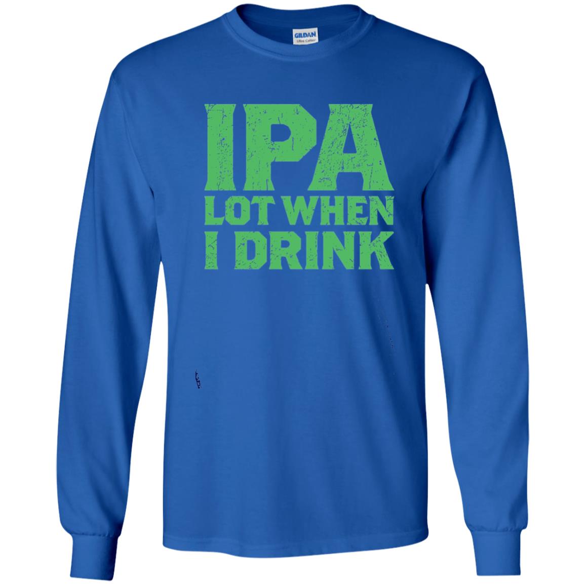 Ipa Lot When I Drink Funny Beer Love St Patrick_s Day T-shirt Royal