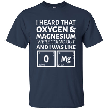 Science T-shirt I Heard That Oxygen And Magnesium Were Going Out Navy