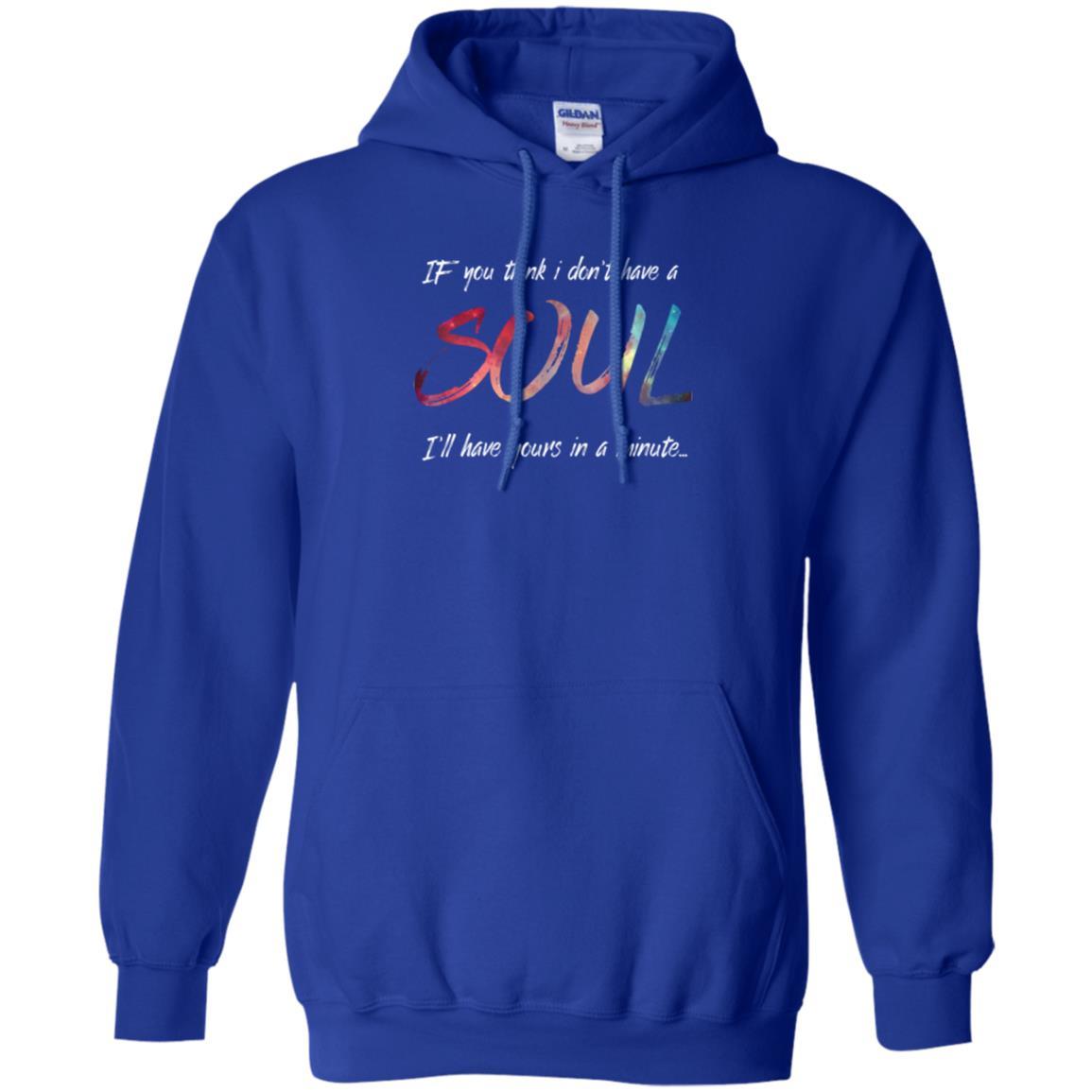 If You Think I Don't Have A Soul I'll Have Yours In Minute T-shirt Royal