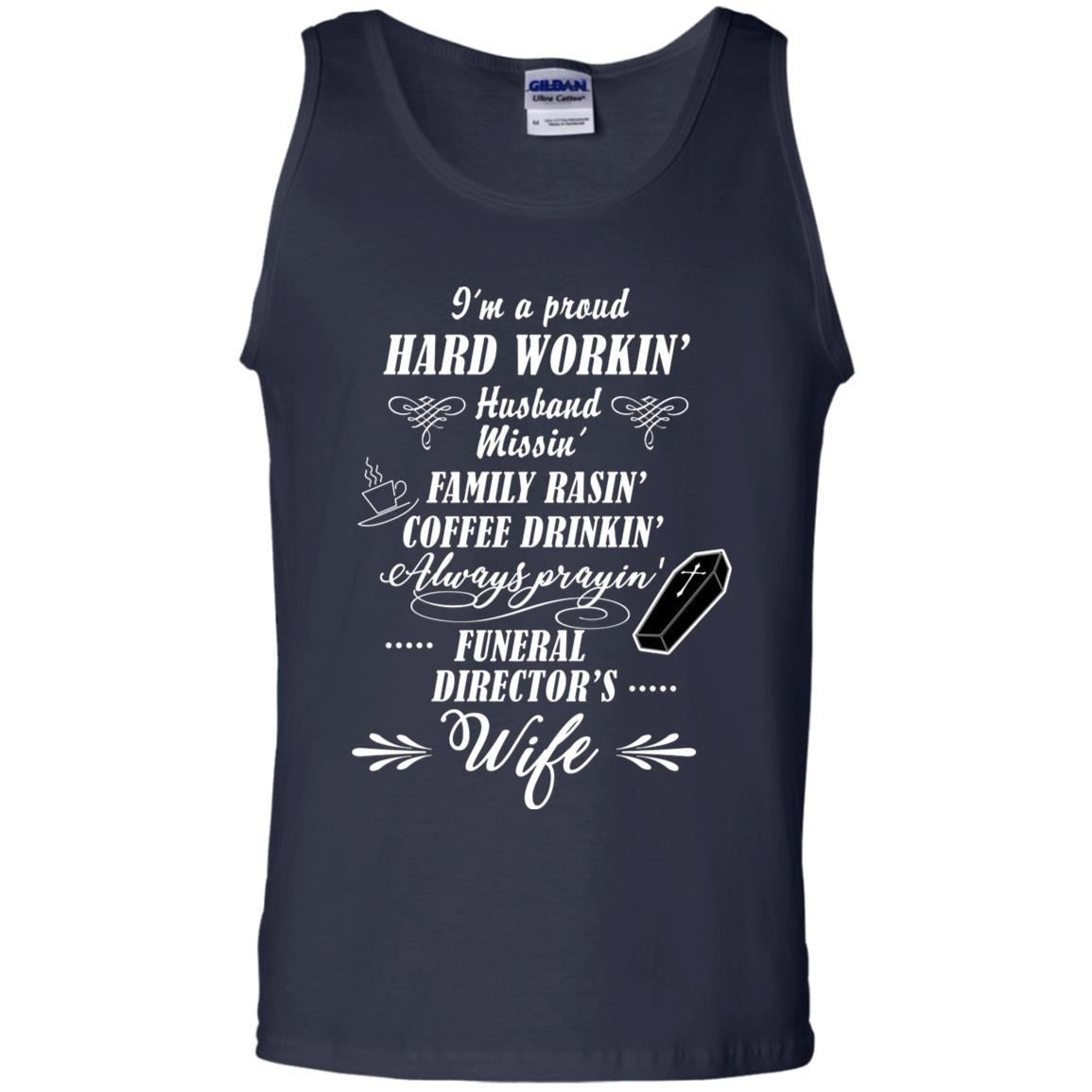 I'm A Proud Hard Workin' Husband Missin' Family Rasin' Coffee Drinkin' Always Prayin' Funeral Director's Wife Navy