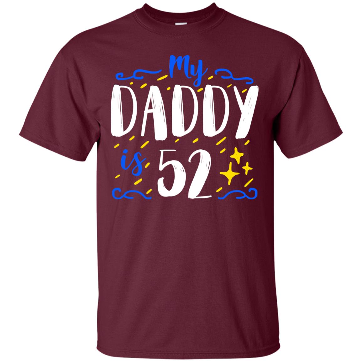 My Daddy Is 52 52nd Birthday Daddy Shirt For Sons Or Daughters Maroon
