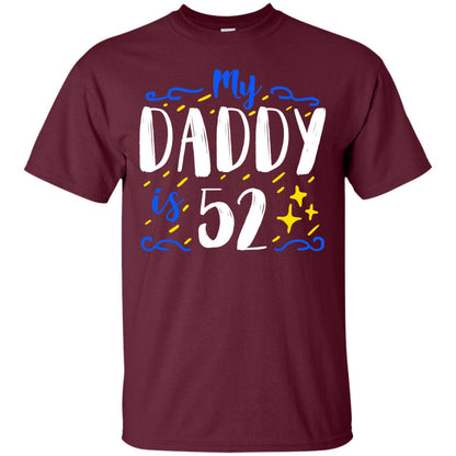 My Daddy Is 52 52nd Birthday Daddy Shirt For Sons Or Daughters Maroon