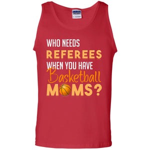 Who Needs Referees When You Have Basketball Moms ShirtG220 Gildan 100% Cotton Tank Top
