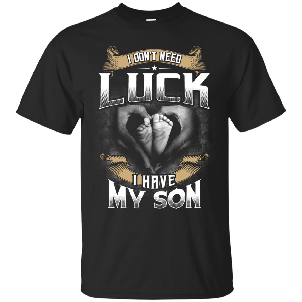 I Don_t Need Luck I Have My Son Parents Shirt Black