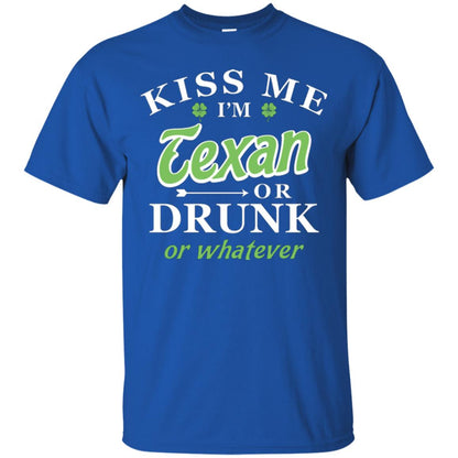 Saint Patrick's Day T-shirt Kiss Me I_m Texan Or Drunk Or Whatever Royal