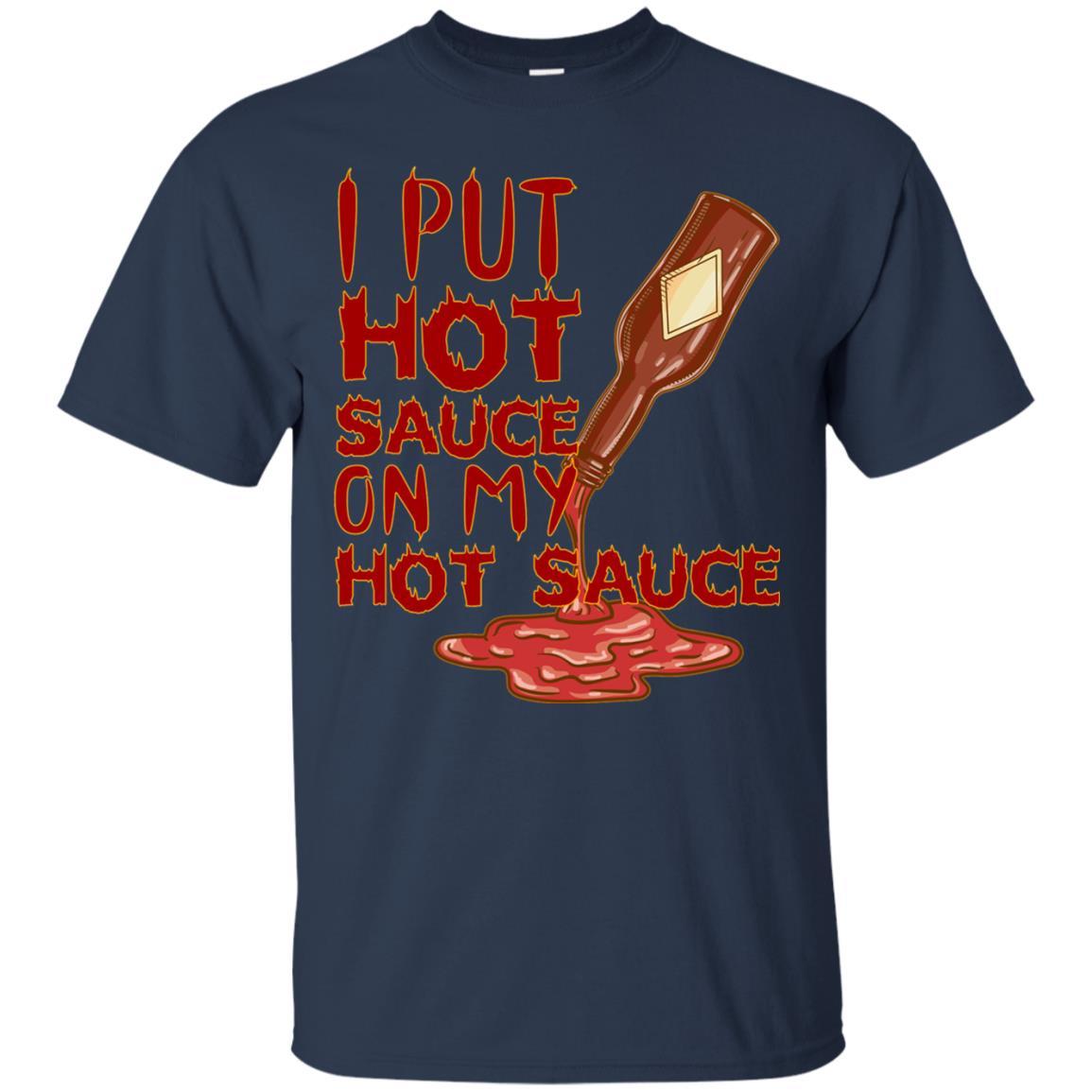 Hot Sauce T-shirt I Put Hot Sauce On My Hot Sauce Navy
