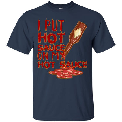 Hot Sauce T-shirt I Put Hot Sauce On My Hot Sauce Navy