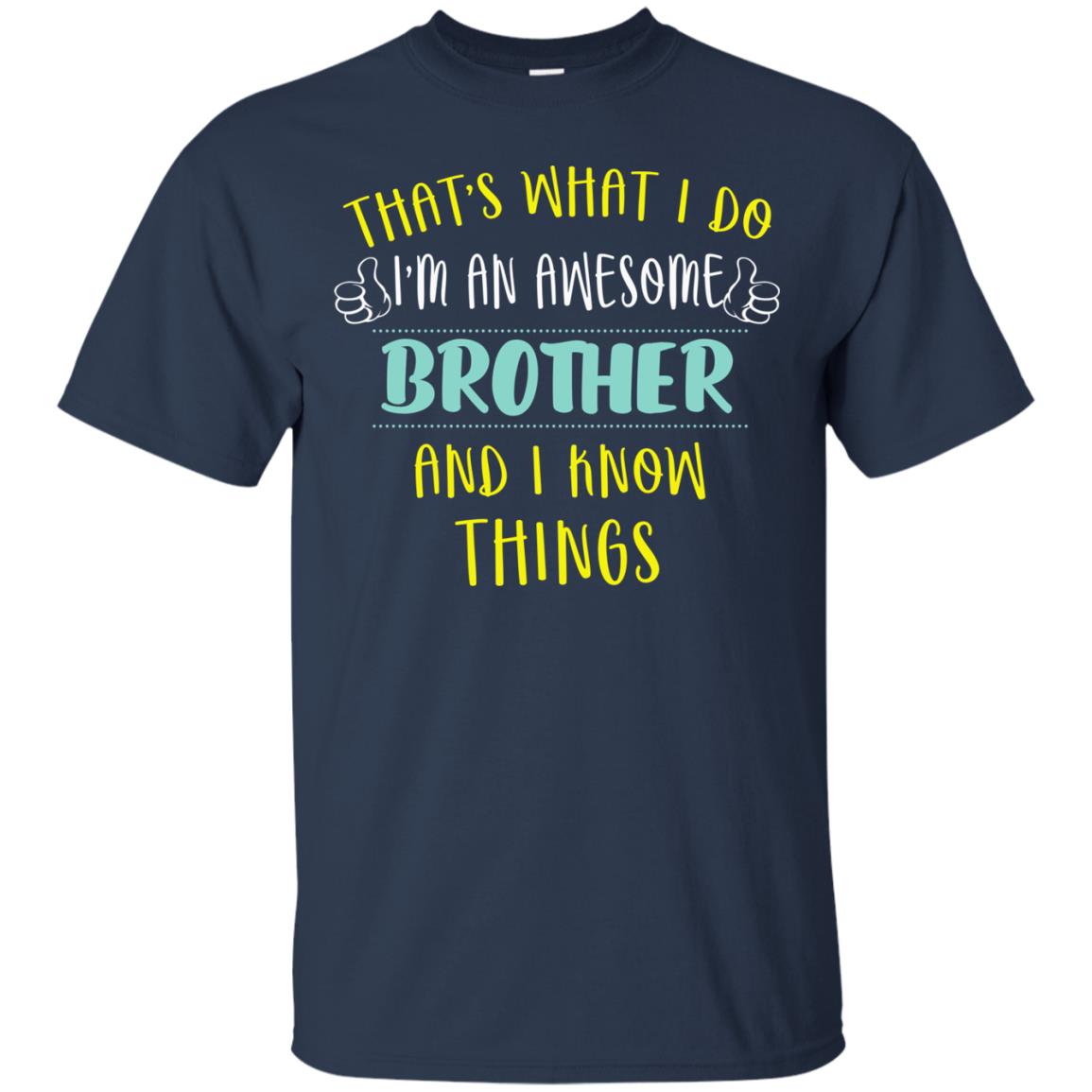That's What I Do I'm An Awesome Brother And I Know Things Brother Shirt Navy