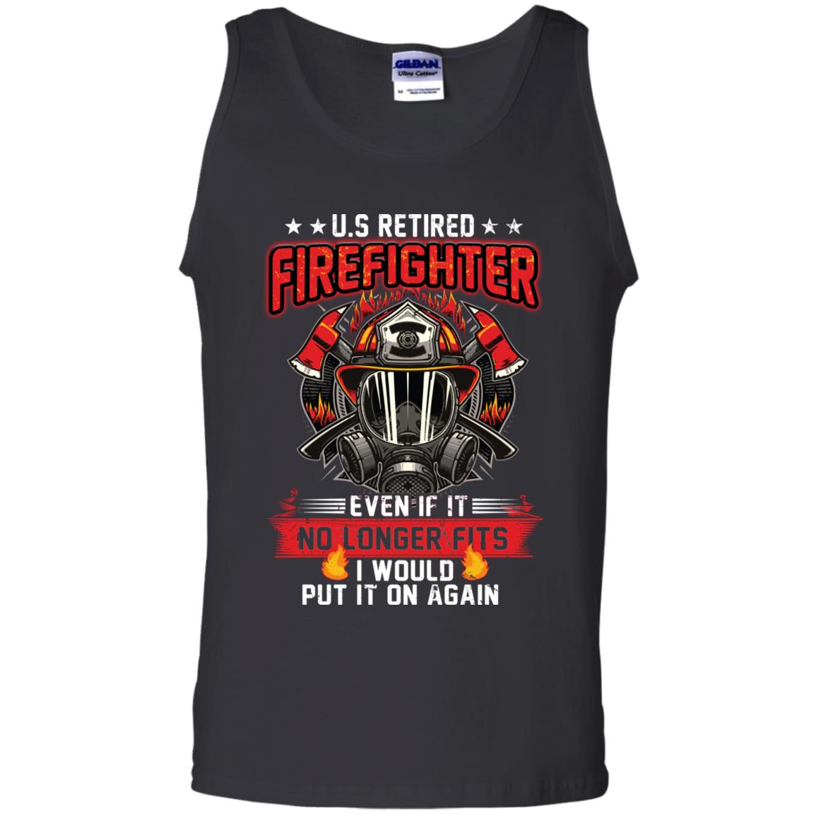 U.s Retired Firefighter Even If It No Longer Fits I Would Put It On Again Shirt Black