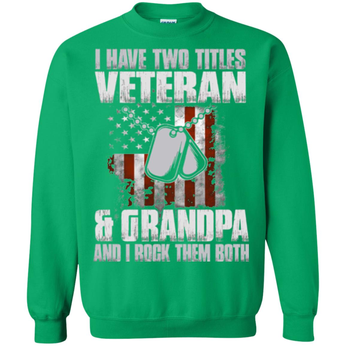 Veteran T-shirt I Have Two Titles Veteran And Grandpa Irish Green