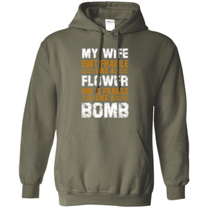 My Wife Isn_t Fragile Like A Flower She Is Fragile Like A Bomb Funny Wife Shirt For HusbandG185 Gildan Pullover Hoodie 8 oz.