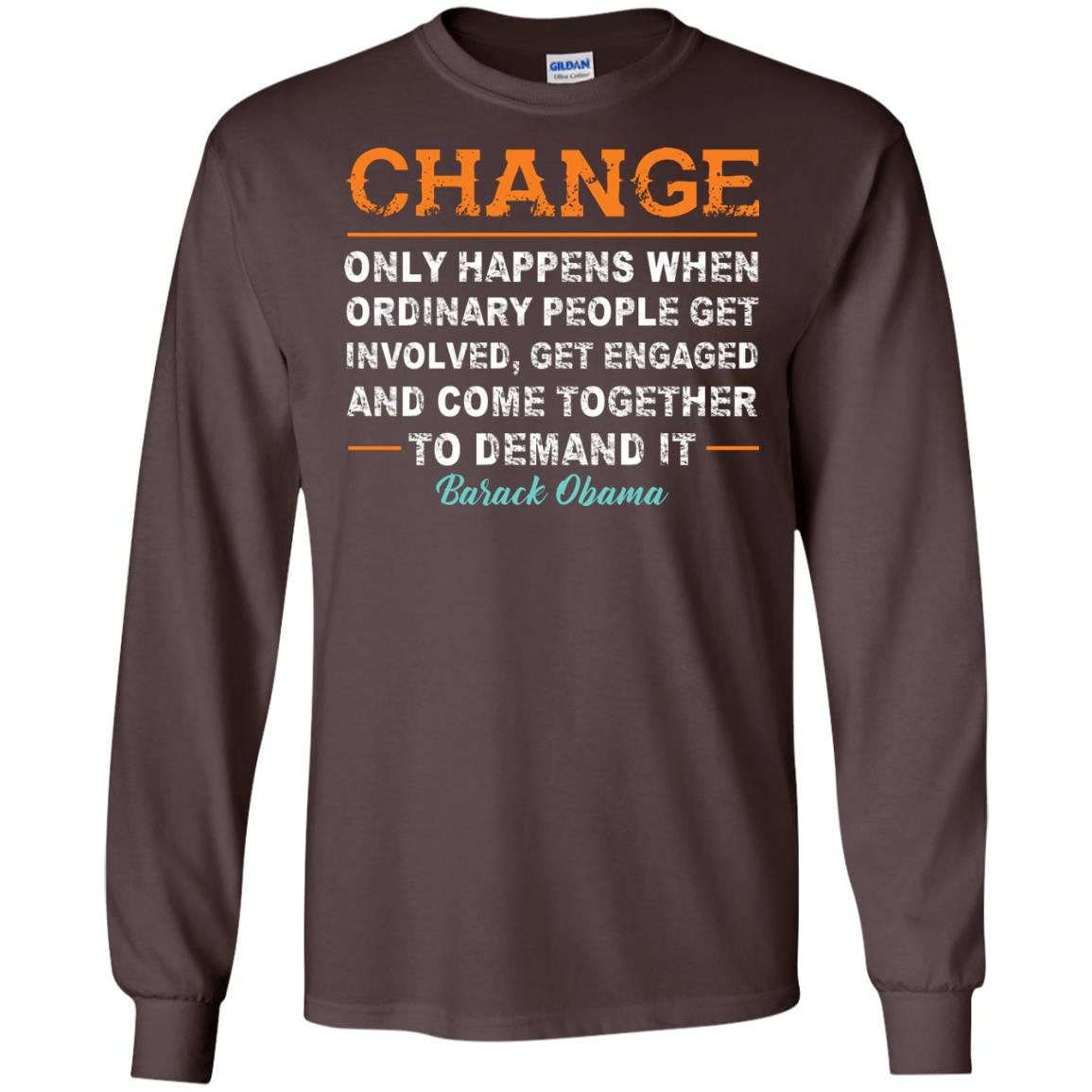 Change Only Happens When Ordinary People Get Involved, Get Engaged And Come Together To Demand It T-shirt Dark Chocolate