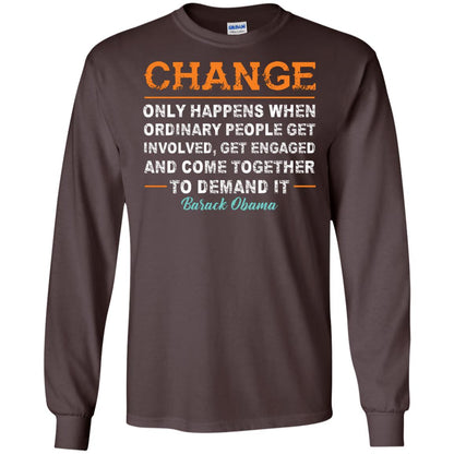 Change Only Happens When Ordinary People Get Involved, Get Engaged And Come Together To Demand It T-shirt Dark Chocolate