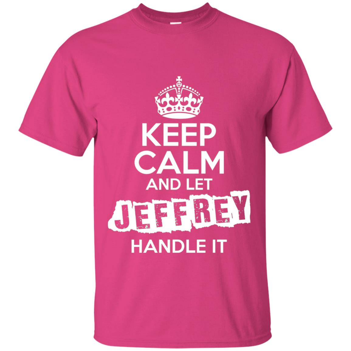 Jeffrey T-shirt Keep Calm And Let Jeffrey Handle It Heliconia