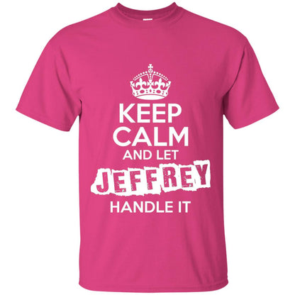 Jeffrey T-shirt Keep Calm And Let Jeffrey Handle It Heliconia