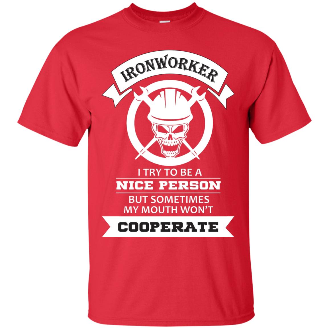 Ironworker I Try To Be A Nice Person But Sometimes My Mouth Won_t Cooperate Shirt Red