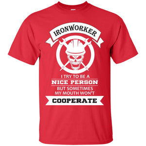 Ironworker I Try To Be A Nice Person But Sometimes My Mouth Won_t Cooperate ShirtG200 Gildan Ultra Cotton T-Shirt