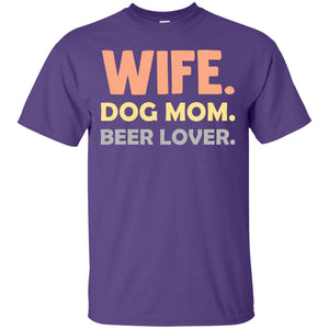 Wife Dog Mom Beer Lover Shirt For WifeG200 Gildan Ultra Cotton T-Shirt