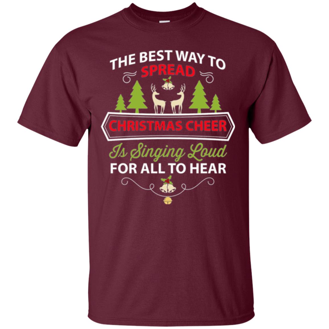 Christmas T-shirt Spread Christmas Cheer Singing Loud For All To Hear Maroon
