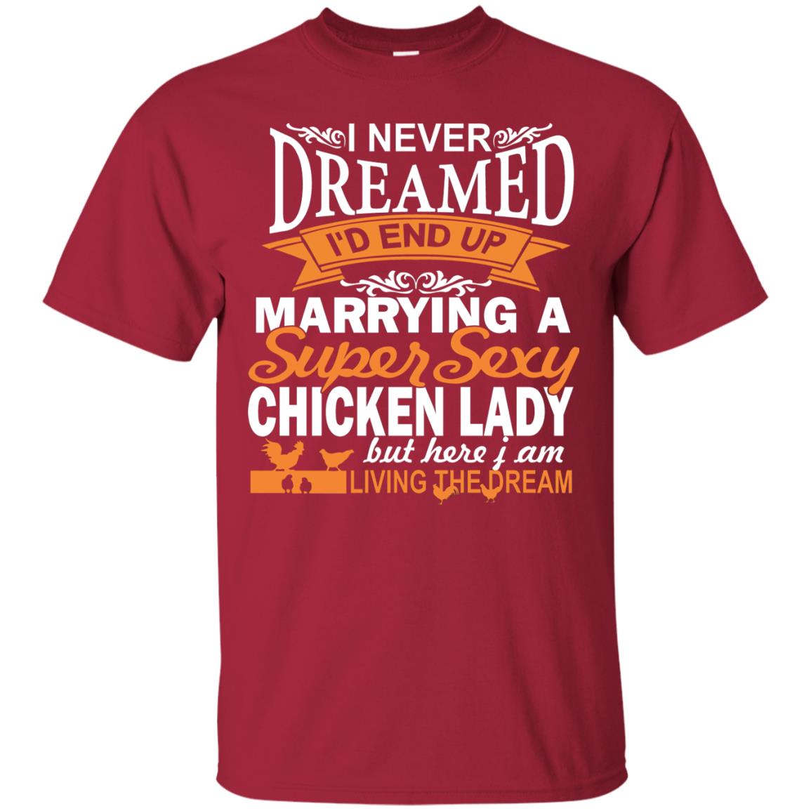 I Never Dreamed Id Marrying A Super Sexy Chicken Lady But Here I Am Living The Dream Cardinal