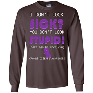 I Dont Look Sick You Dont Look Stupidlooks Can Be Deceiving Crohns Disease AwarenessG240 Gildan LS Ultra Cotton T-Shirt