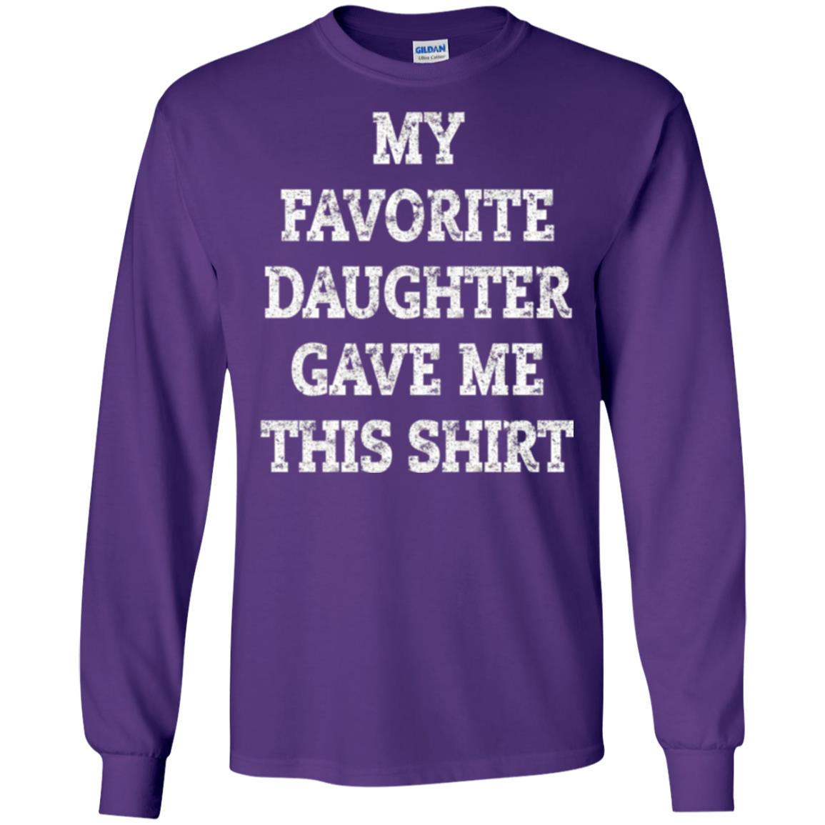 Daddy T-shirt My Favorite Daughter Gave Me This Shirt Purple
